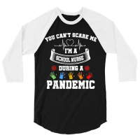 You Can't Scare Me I'm A School Nurse During A Pandemic T Shirt 3/4 Sleeve Shirt | Artistshot