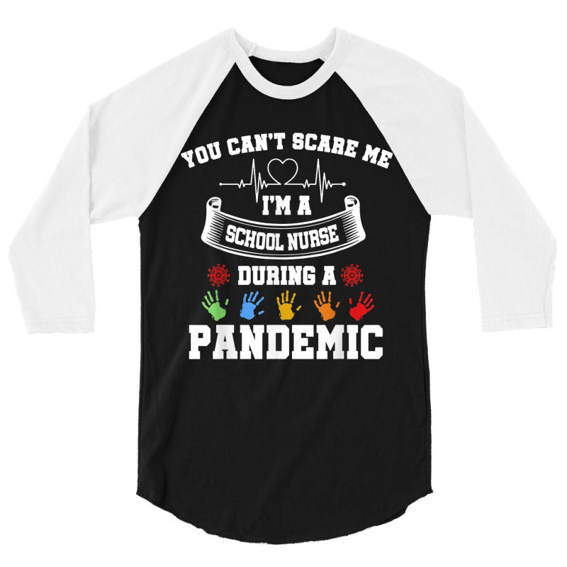 You Can't Scare Me I'm A School Nurse During A Pandemic T Shirt 3/4 Sleeve Shirt | Artistshot