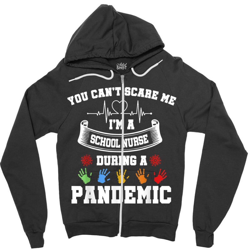 You Can't Scare Me I'm A School Nurse During A Pandemic T Shirt Zipper Hoodie | Artistshot