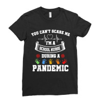 You Can't Scare Me I'm A School Nurse During A Pandemic T Shirt Ladies Fitted T-shirt | Artistshot