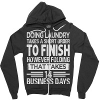 Doing Laundry Takes A Short Order To Finish   Funny Long Sleeve T Shir Zipper Hoodie | Artistshot