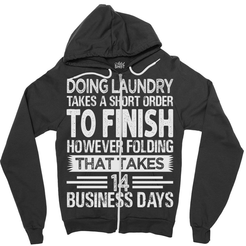 Doing Laundry Takes A Short Order To Finish   Funny Long Sleeve T Shir Zipper Hoodie | Artistshot