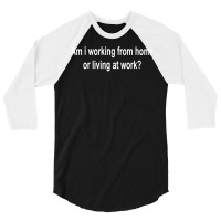 Am I Working From Home Or Living At Work Premium T Shirt 3/4 Sleeve Shirt | Artistshot