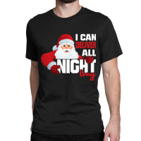 I Deliver All Night Long Naughty Santa Adult Humor Christmas Long Slee Classic T-shirt | Artistshot