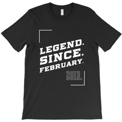 Legend Since February 2013 - Birthday Gifts T-shirt Designed By Diogo Calheiros