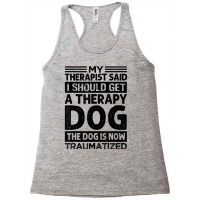 My Therapist Said I Should Get A Therapy Dog   Sarcastic T Shirt Racerback Tank | Artistshot