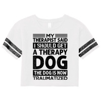 My Therapist Said I Should Get A Therapy Dog   Sarcastic T Shirt Scorecard Crop Tee | Artistshot