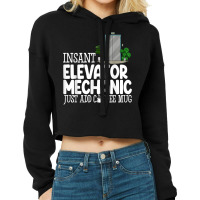 Instant Elevator Mechanic Just Add Coffee Mug Elevator Love T Shirt Cropped Hoodie | Artistshot