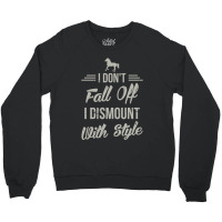 I Dont Fall Off I Dismount With Style Funny Horse Crewneck Sweatshirt | Artistshot