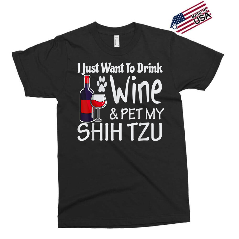 Shih Tzu Gifts Just W.ant To Drink Wine Pet My Shih Tzu Exclusive T-shirt | Artistshot