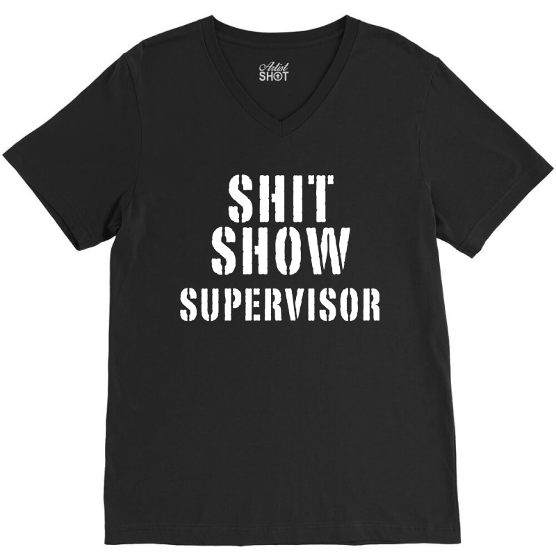 Shit Show Supervisor V-neck Tee | Artistshot