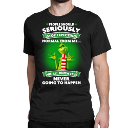 grinch people should seriously Classic T-shirt | Artistshot