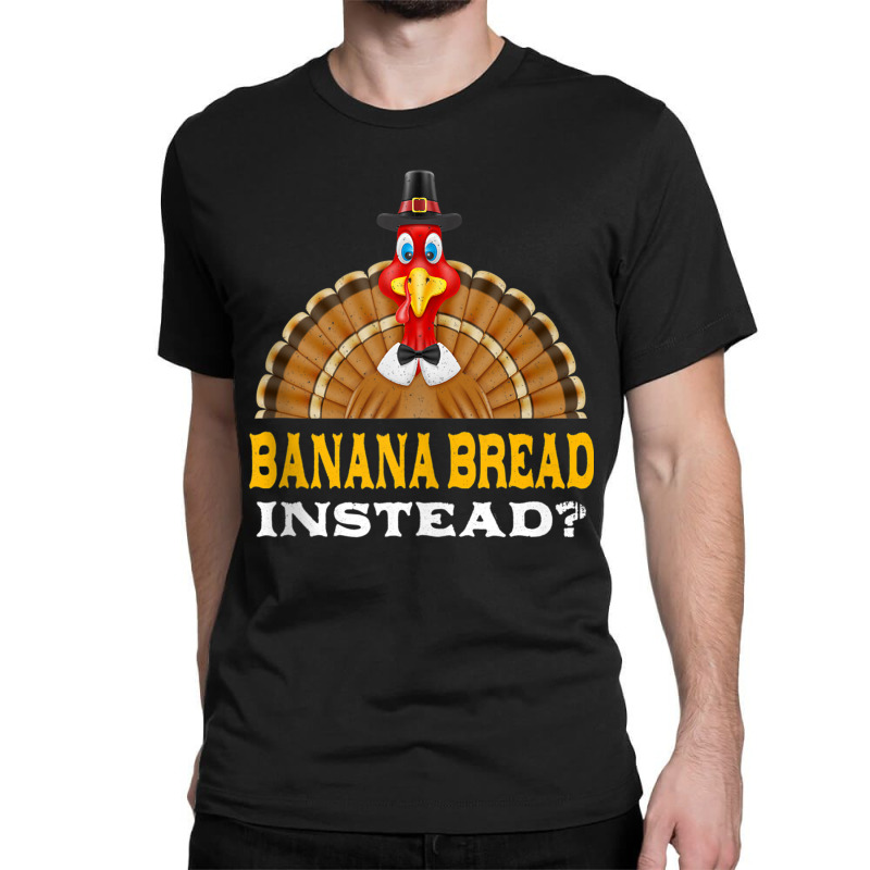 Banana Bread Instead Thanksgiving Pastries Black Friday Tank Top Classic T-shirt by cm-arts | Artistshot