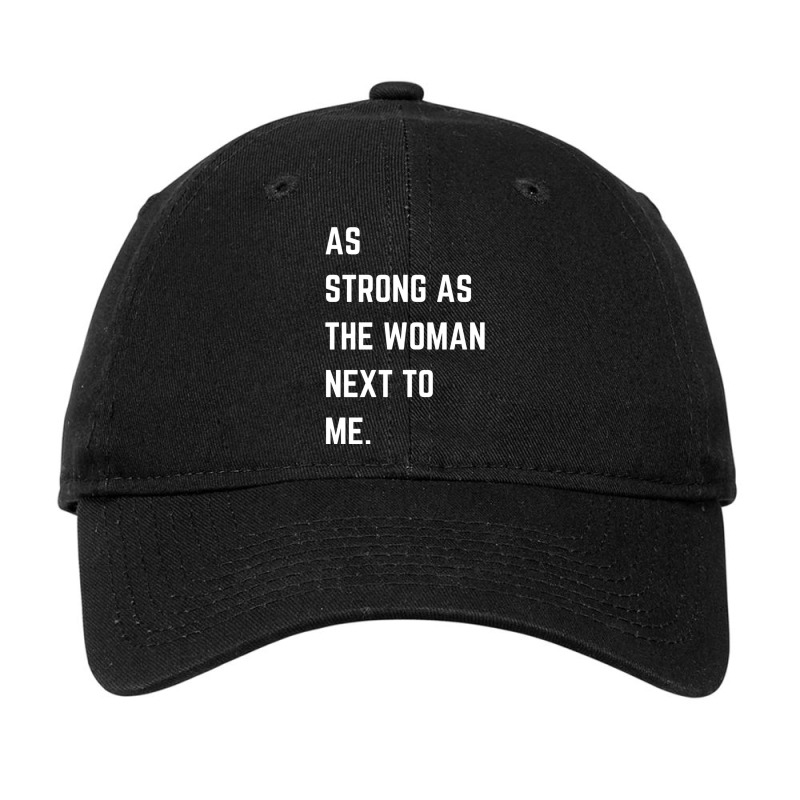 As Strong As The Woman Next To Me Pro Feminism Sweatshirt Adjustable Cap by cm-arts | Artistshot