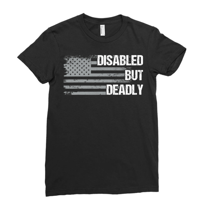 Dad Grandpa Veteran Us Flag Funny Disabled But Deadly T Shirt Ladies Fitted T-Shirt by tea.fashion | Artistshot