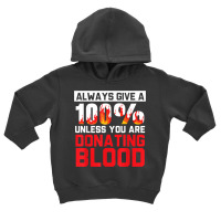 Always Give Your 100 Unless You're Donating Blood T Shirt Toddler Hoodie | Artistshot