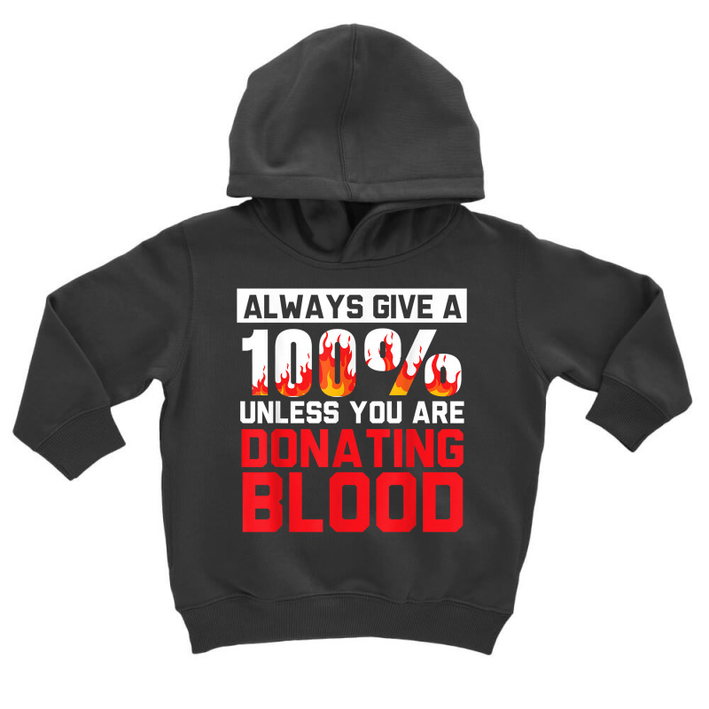 Always Give Your 100 Unless You're Donating Blood T Shirt Toddler Hoodie by alishia3asa | Artistshot