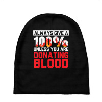 Always Give Your 100 Unless You're Donating Blood T Shirt Baby Beanies | Artistshot