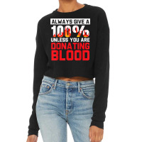 Always Give Your 100 Unless You're Donating Blood T Shirt Cropped Sweater | Artistshot