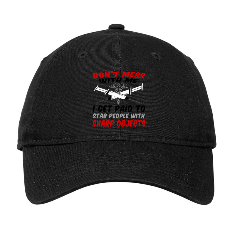 Don_t Mess With Me. I Get Paid To Stab People With Sharp Objects Relax Adjustable Cap | Artistshot