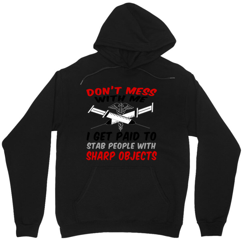 Don_t Mess With Me. I Get Paid To Stab People With Sharp Objects Relax Unisex Hoodie | Artistshot