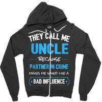 They Calls Mes Uncle Because Partner In Crime Makes Mes Sound Zipper Hoodie | Artistshot