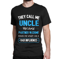 They Calls Mes Uncle Because Partner In Crime Makes Mes Sound Classic T-shirt | Artistshot