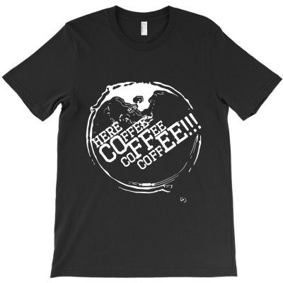 Here Coffee T-shirt Designed By Ilal