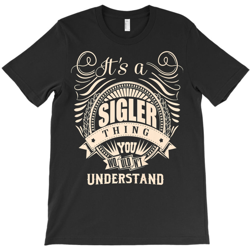 It's A Sigler Thing You Wouldn't Understand Gifts Premium T Shirt T-shirt | Artistshot