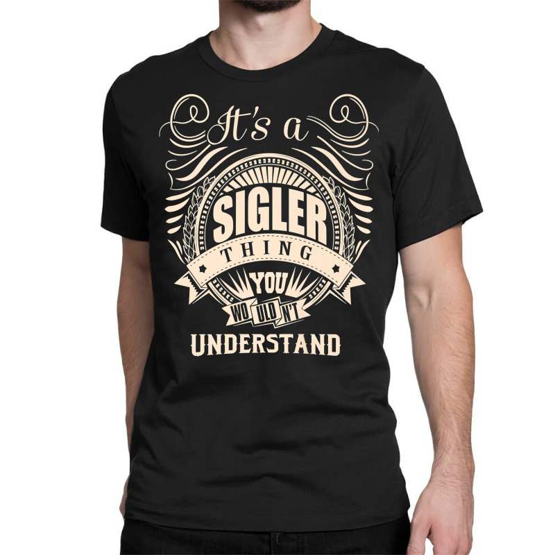 It's A Sigler Thing You Wouldn't Understand Gifts Premium T Shirt Classic T-shirt | Artistshot