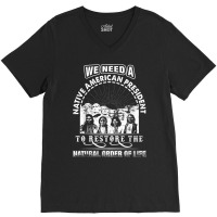 We Need A Native American President To Restore T Shirt V-neck Tee | Artistshot