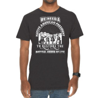 We Need A Native American President To Restore T Shirt Vintage T-shirt | Artistshot