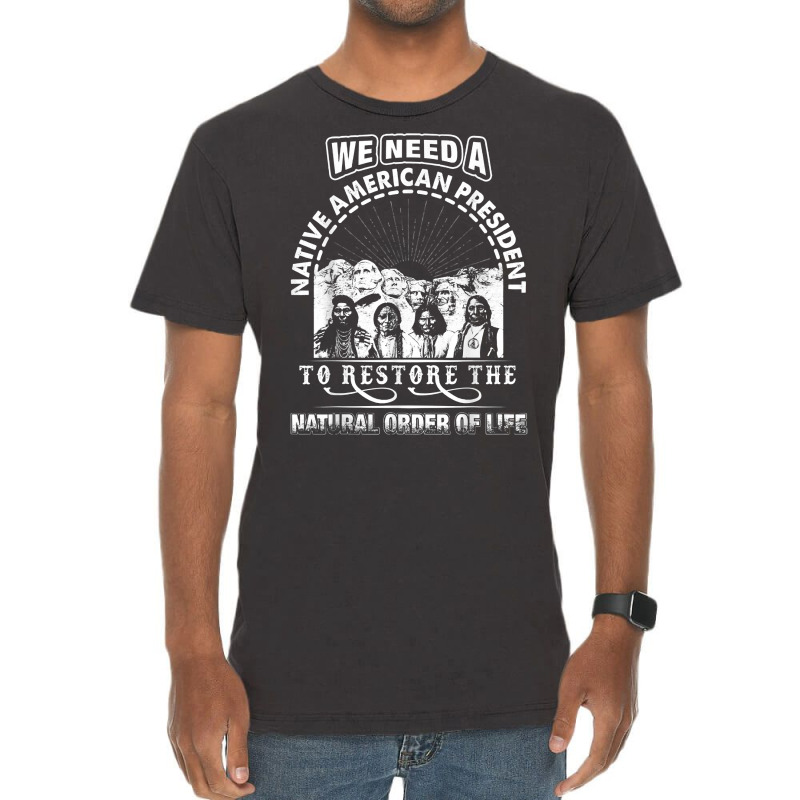 We Need A Native American President To Restore T Shirt Vintage T-Shirt by cm-arts | Artistshot