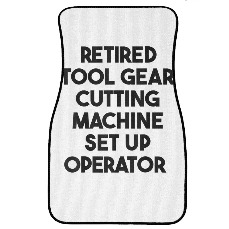 Retired Tool Gear Cutting Machine Set Up Operator T Shirt Front Car Mat | Artistshot