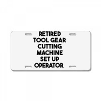 Retired Tool Gear Cutting Machine Set Up Operator T Shirt License Plate | Artistshot