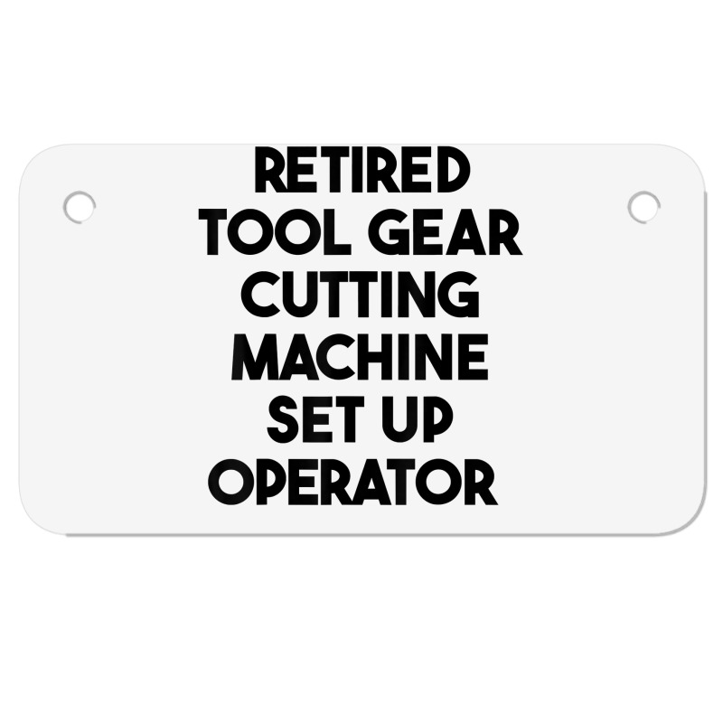 Retired Tool Gear Cutting Machine Set Up Operator T Shirt Motorcycle License Plate | Artistshot