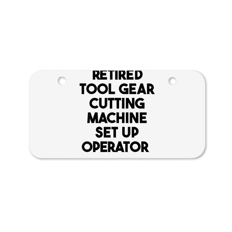 Retired Tool Gear Cutting Machine Set Up Operator T Shirt Bicycle License Plate | Artistshot