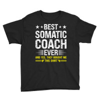 Best Somatic Coach Ever Funny Somatic Coach Humor T Shirt Youth Tee | Artistshot