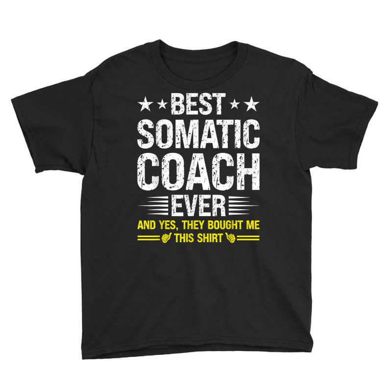 Best Somatic Coach Ever Funny Somatic Coach Humor T Shirt Youth Tee by alishia3asa | Artistshot