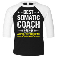 Best Somatic Coach Ever Funny Somatic Coach Humor T Shirt Toddler 3/4 Sleeve Tee | Artistshot