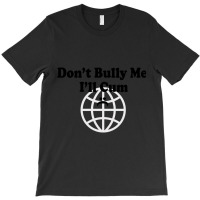 Dont Bully Me Ill Cum T-shirt | Artistshot