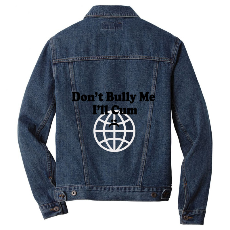 Dont Bully Me Ill Cum Men Denim Jacket | Artistshot