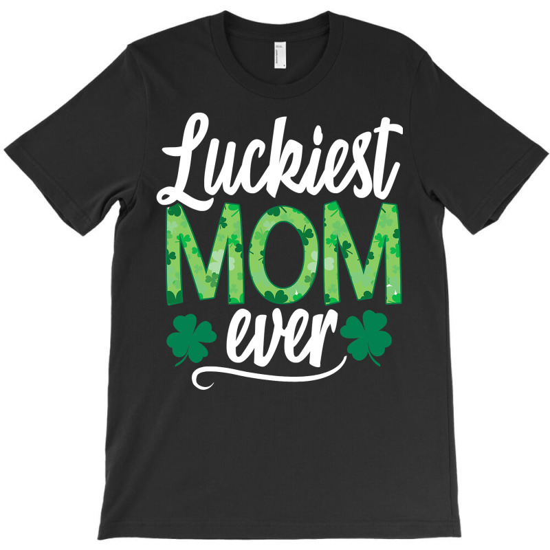 Luckiest Mom Ever Matching St Patty's Day Shirt For Women T Shirt T-shirt | Artistshot