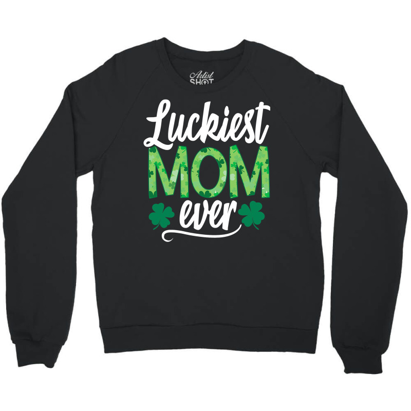 Luckiest Mom Ever Matching St Patty's Day Shirt For Women T Shirt Crewneck Sweatshirt | Artistshot