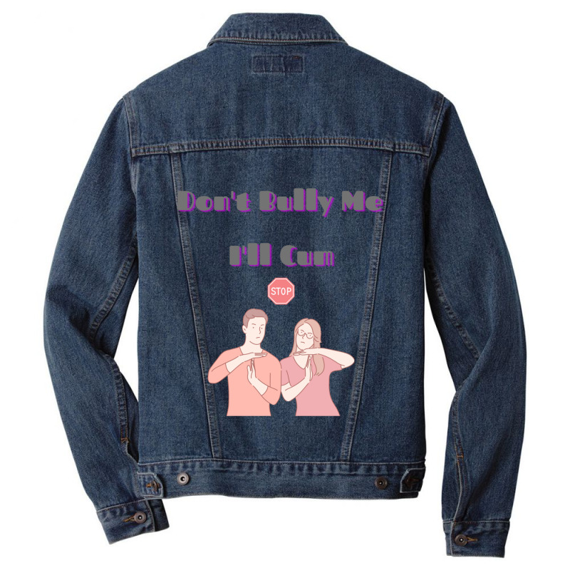 Dont Bully Me Ill Cum Men Denim Jacket | Artistshot