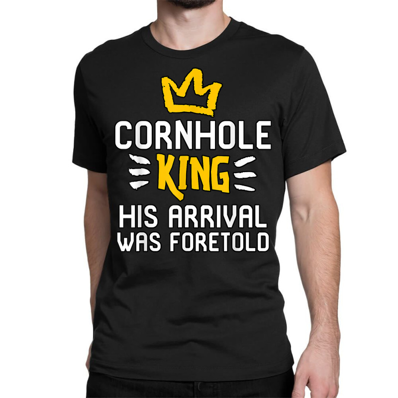 Cornhole King His Arrival Was Foretold Summer Yard Games T Shirt Classic T-shirt by alishia3asa | Artistshot