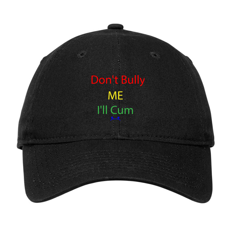 Dont Bully Me Ill Cum    (12) Adjustable Cap | Artistshot