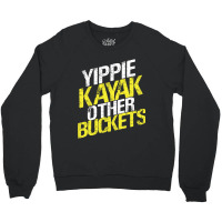 Yippie Kayak Other Buckets Crewneck Sweatshirt | Artistshot