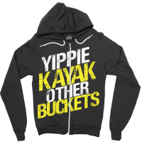 Yippie Kayak Other Buckets Zipper Hoodie | Artistshot