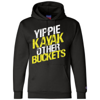 Yippie Kayak Other Buckets Champion Hoodie | Artistshot